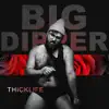 Big Dipper - Thick Life